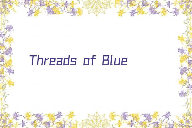 Threads of Blue剧照